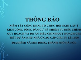Thông báo về việc niêm yết công khai, lấy ý kiến về Nhiệm vụ điều chỉnh Quy hoạch và Đồ án điều chỉnh Quy hoạch chi tiết dự án Khu nhà ở cao cấp CIRI tỷ lệ 1/500, xã Sơn Đồng