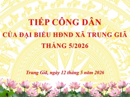 ĐẠI BIỂU HĐND XÃ TRUNG GIÃ TIẾP CÔNG DÂN THÁNG 5/2026