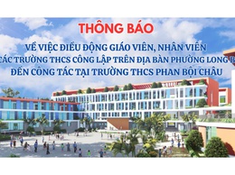 Thông báo Về việc điều động giáo viên, nhân viên tại các trường THCS công lập trên địa bàn phường Long Biên đến công tác tại trường THCS Phan Bội Châu