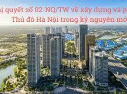 Nghị quyết số 02-NQ/TW về xây dựng và phát triển Thủ đô Hà Nội trong kỷ nguyên mới