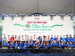 Liên hoan văn nghệ “85 mùa hoa – Đội ta lớn lên cùng đất nước”