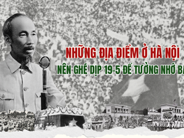 Những địa điểm ở Hà Nội nên ghé dịp 19-5 để tưởng nhớ Bác