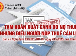 Tạm hoãn xuất cảnh do nợ thuế - Những điều người nộp thuế cần lưu ý