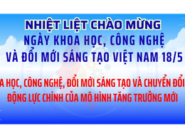 Chào mừng Ngày Khoa học, Công nghệ và Đổi mới sáng tạo Việt Nam 18/5/2026.