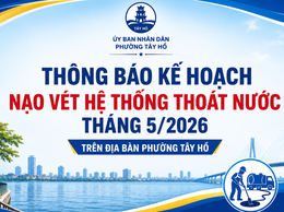 Thông báo kế hoạch nạo vét hệ thống thoát nước tháng 5/2026 trên địa bàn phường Tây Hồ
