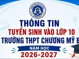 Trường THPT Chương Mỹ B đã chính thức công bố thông tin tuyển sinh vào lớp 10 năm học 2026 – 2027