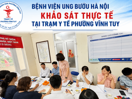 BỆNH VIỆN UNG BƯỚU HÀ NỘI KHẢO SÁT THỰC TẾ 
TẠI TRẠM Y TẾ PHƯỜNG VĨNH TUY