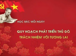 Video: Học Bác mỗi ngày: Quy hoạch phát triển Thủ đô - trách nhiệm với tương lai
