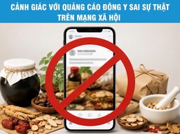 CẢNH GIÁC VỚI QUẢNG CÁO KHÁM BỆNH, CHỮA BỆNH VÀ CÁC SẢN PHẨM Y DƯỢC CỔ TRUYỀN SAI SỰ THẬT TRÊN MẠNG XÃ HỘI