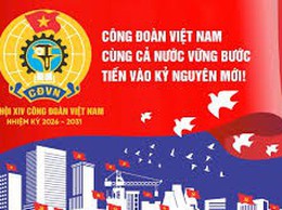 Đề cương tuyên truyền Đại hội XIV Công đoàn Việt Nam nhiệm kỳ 2026 - 2031
