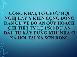Công khai, tổ chức hội nghị lấy ý kiến cộng đồng dân cư về Đồ án Quy hoạch chi tiết tỷ lệ 1/500 dự án đầu tư xây dựng Khu nhà ở xã hội tại xã Sơn Đồng, thành phố Hà Nội