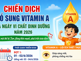 Tam Hưng triển khai chiến dịch bổ sung Vitamin A và ngày vi chất dinh dưỡng năm 2026. Chung tay phòng chống suy dinh dưỡng, nâng cao tầm vóc và sức khỏe trẻ em