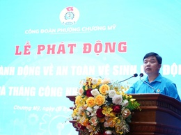 Công đoàn phường Chương Mỹ phát động Tháng Công nhân và hưởng ứng Tháng hành động về an toàn, vệ sinh lao động năm 2026