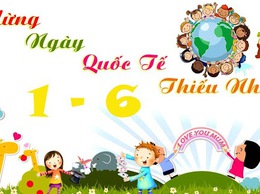 Ngày Quốc tế Thiếu nhi – ngày hội đặc biệt dành cho trẻ em