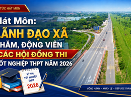 
Hát Môn: Lãnh đạo xã thăm, động viên các Hội đồng thi tốt nghiệp THPT năm 2026