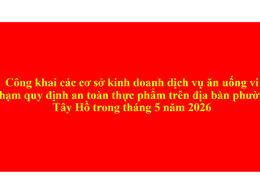 Công khai các cơ sở kinh doanh dịch vụ ăn uống vi phạm quy định an toàn thực phẩm trên địa bàn phường Tây Hồ trong tháng 5 năm 2026