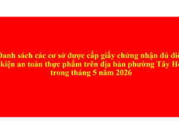 Danh sách các cơ sở được cấp giấy chứng nhận đủ điều kiện an toàn thực phẩm trên địa bàn phường Tây Hồ trong tháng 5 năm 2026
