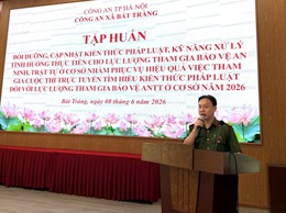 Công an xã Bát Tràng tập huấn, cập nhật kiến thức pháp luật và kỹ năng xử lý tình huống thực tiễn cho toàn thể lực lượng tham gia bảo vệ ANTT trên địa bàn xã năm 2026