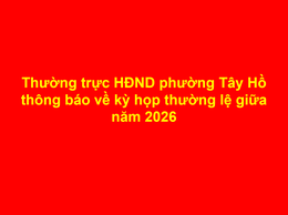 Thường trực HĐND phường Tây Hồ thông báo về kỳ họp thường lệ giữa năm 2026