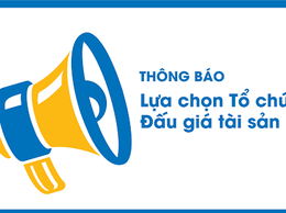 Thông báo lựa chọn tổ chức hành nghề đấu giá tài sản