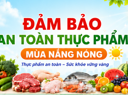Đảm bảo an toàn thực phẩm mùa nắng nóng