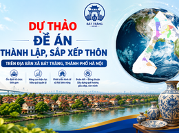 Ủy ban nhân dân xã Bát Tràng ban hành Dự thảo Đề án thành lập, sắp xếp thôn trên địa bàn xã Bát Tràng