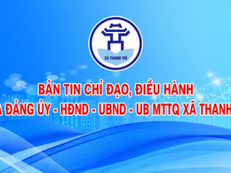 BẢN TIN CHỈ ĐẠO, ĐIỀU HÀNH CỦA ĐẢNG ỦY – HĐND – UBND - ỦY BAN MTTQ VIỆT NAM XÃ THANH TRÌ TUẦN 24 NĂM 2026 (Từ 06/6-12/6/2026)