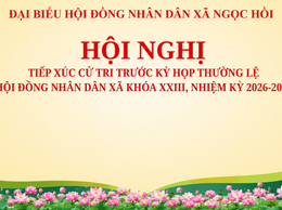 Hội nghị tiếp xúc cử tri trước Kỳ họp thứ hai HĐND xã Ngọc Hồi khóa XXIII, nhiệm kỳ 2026-2031
