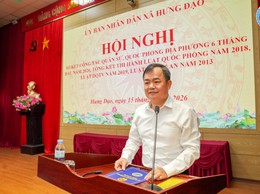 UBND XÃ HƯNG ĐẠO TỔ CHỨC HỘI NGHỊ SƠ KẾT CÔNG TÁC QUÂN SỰ, QUỐC PHÒNG ĐỊA PHƯƠNG 6 THÁNG ĐẦU NĂM 2026; TỔNG KẾT THI HÀNH LUẬT QUỐC PHÒNG, LUẬT DÂN QUÂN TỰ VỆ VÀ LUẬT GIÁO DỤC QUỐC PHÒNG VÀ AN NINH