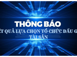 Thông báo kết quả lựa chọn tổ chức hành nghề đấu giá tài sản