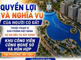 Quyền lợi và nghĩa vụ của người có đất thuộc phạm vi giải phóng mặt bằng dự án đầu tư xây dựng khu công viên công nghệ số và hỗn hợp tại phường Tây Tựu