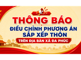 THÔNG BÁO ĐIỀU CHỈNH PHƯƠNG ÁN SẮP XẾP THÔN TRÊN ĐỊA BÀN XÃ ĐA PHÚC