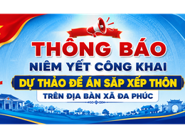 Thông báo niêm yết công khai dự thảo đề án sắp xếp thôn trên địa bàn xã Đa Phúc