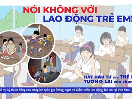 Phòng chống lao động trẻ em hôm nay – Nền tảng cho nguồn nhân lực chất lượng trong tương lai