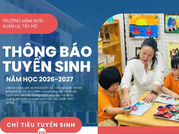 Thông báo tuyển sinh năm học 2026 - 2027: Trường Mầm Non Xuân La - Nơi gửi trọn niềm tin