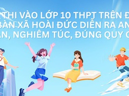 Kỳ thi vào lớp 10 THPT trên địa bàn xã Hoài Đức diễn ra an toàn, nghiêm túc và đúng quy chế