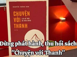 BÀI TUYÊN TRUYỀN Về việc dừng phát hành, thu hồi cuốn sách “Chuyện với Thanh – Lời kể mới về ánh sáng”
