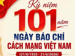KỶ NIỆM 101 NĂM NGÀY BÁO CHÍ CÁCH MẠNG VIỆT NAM (21/6/1925 - 21/6/2026)