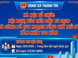 HÀ NỘI TỔ CHỨC HỘI NGHỊ XÚC TIẾN ĐẦU TƯ NĂM 2026 VÀ CÔNG BỐ QUY HOẠCH TỔNG THỂ THỦ ĐÔ TẦM NHÌN 100 NĂM