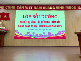KHAI GIẢNG LỚP BỒI DƯỠNG NGHIỆP VỤ CÔNG TÁC KIỂM TRA, GIÁM SÁT VÀ THI HÀNH KỶ LUẬT TRONG ĐẢNG NĂM 2026