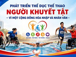 Phát triển thể dục thể thao người khuyết tật – Vì một cộng đồng hòa nhập và nhân văn