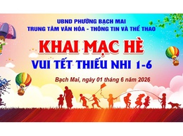 TRUNG TÂM VĂN HÓA-THÔNG TIN VÀ THỂ THAO PHƯỜNG BẠCH MAI  KHAI MẠC VÀ TUYỂN SINH CÁC LỚP NĂNG KHIẾU HÈ NĂM 2026