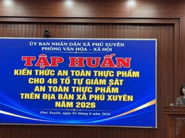 TẬP HUẤN KIẾN THỨC AN TOÀN THỰC PHẨM CHO TỔ TỰ GIÁM SÁT VÀ CÁC HỘ SẢN XUẤT, KINH DOANH THỰC PHẨM TRÊN ĐỊA BÀN XÃ PHÚ XUYÊN NĂM 2026