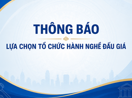 Thông báo lựa chọn tổ chức hành nghề đấu giá tài sản 