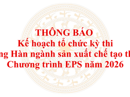 Thông báo Kế hoạch tổ chức kỳ thi tiếng Hàn ngành sản xuất chế tạo theo Chương trình EPS năm 2026