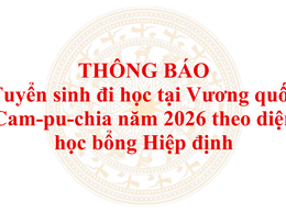Thông báo: Tuyển sinh đi học tại Vương quốc Cam-pu-chia năm 2026 theo diện học bổng Hiệp định