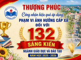 THƯỢNG PHÚC CÔNG NHẬN HIỆU QUẢ ÁP DỤNG, PHẠM VI ẢNH HƯỞNG CẤP XÃ ĐỐI VỚI 132 SÁNG KIẾN NGÀNH GIÁO DỤC VÀ ĐÀO TẠO NĂM HỌC 2025-2026