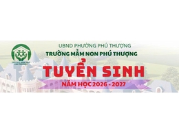 TRƯỜNG MẦM NON PHÚ THƯỢNG TUYỂN SINH NĂM HỌC 2026 - 2027