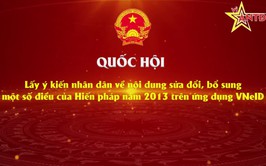 Hướng dẫn người dân tham gia góp ý kiến trực tiếp về sửa đổi bổ sung Hiến pháp năm 2013 trên VNeID