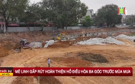 Mê Linh gấp rút hoàn thiện hồ điều hòa Ba Góc trước mùa mưa